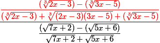 \dfrac{\red\dfrac{(\sqrt[3]{2x-3})\red{}-(\sqrt[3]{3x-5})\grey{}}{(\sqrt[3]{2x-3})+\sqrt[3]{(2x-3)(3x-5)}+(\sqrt[3]{3x-5})}}{\dfrac{(\sqrt{7x+2})-(\sqrt{5x+6})}{\sqrt{7x+2}+\sqrt{5x+6}}}
